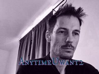 AnytimeUwant2