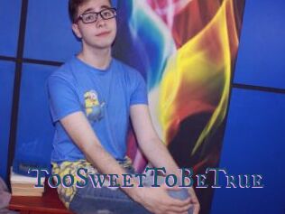 TooSweetToBeTrue